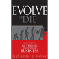 Evolve or Die: Seven Steps to Rethink the Way You Do Business - Hardcover