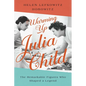 Warming Up Julia Child: The Remarkable Figures Who Shaped a Legend - Hardcover