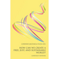 How Can We Create a Free, Just, and Sustainable World? - Paperback