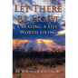 Let There Be Light Creating a Life Worth Living - Hardcover