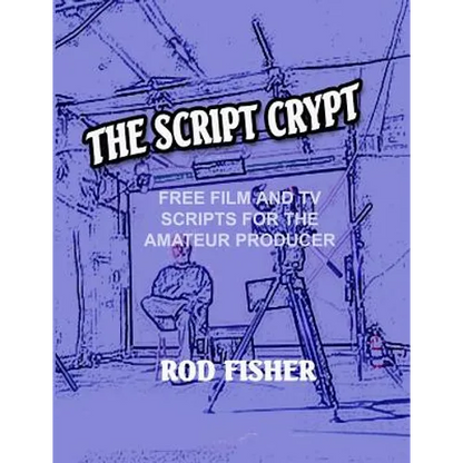 The Script Crypt: Free Film and Tv Scripts for Amateur Producers - Paperback