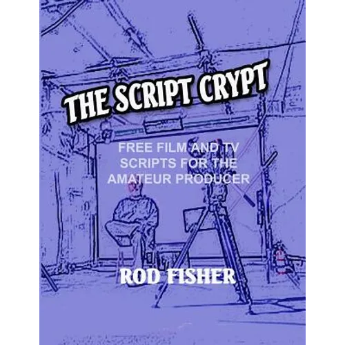 The Script Crypt: Free Film and Tv Scripts for Amateur Producers - Paperback