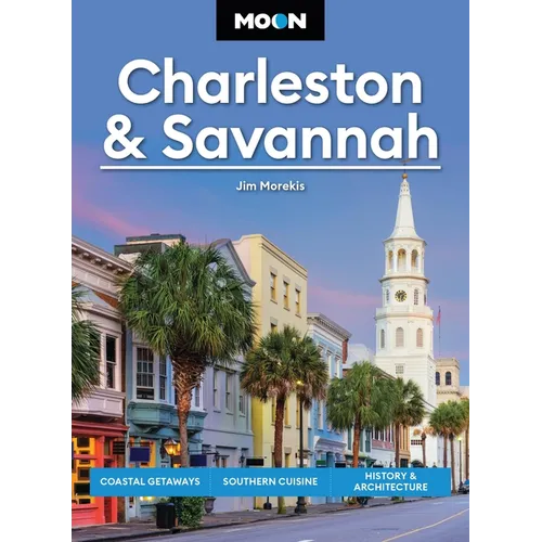 Moon Charleston & Savannah: Coastal Getaways, Southern Cuisine, History & Architecture - Paperback