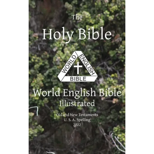 The Holy Bible: World English Bible Illustrated Old and New Testaments U. S. A. Spelling: World English - Hardcover