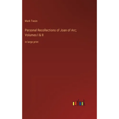 Personal Recollections of Joan of Arc; Volumes I & II: in large print - Hardcover