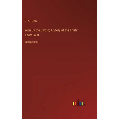 Won By the Sword; A Story of the Thirty Years' War: in large print - Hardcover