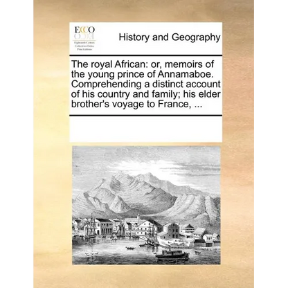 The Royal African: Or, Memoirs of the Young Prince of Annamaboe. Comprehending a Distinct Account of His Country and Family; His Elder Br - Paperback