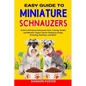 Easy Guide to Miniature Schnauzers: Guide to Miniature Schnauzers Care, Training, Health, and Behavior: Expert Tips for Raising an Aussie, Grooming, N - Paperback