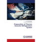 Preparation of Thermo Acoustic Refrigeration System - Paperback