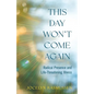 This Day Won't Come Again: Radical Presence and Life-Threatening Illness - Paperback