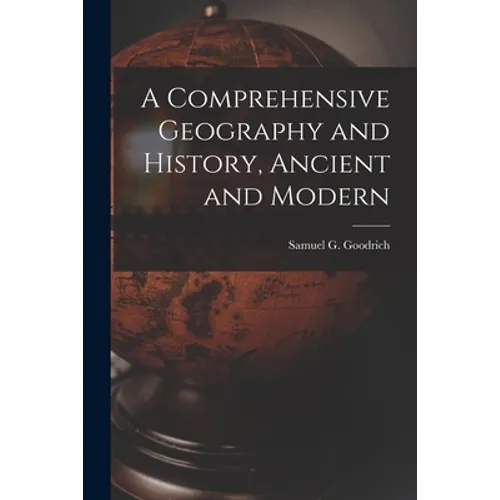 A Comprehensive Geography and History, Ancient and Modern - Paperback
