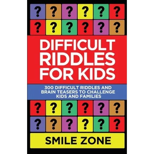 Difficult Riddles For Kids: 300 Difficult Riddles and Brain Teasers to Challenge Kids and Families - Paperback