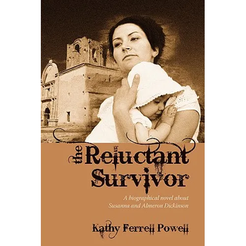 The Reluctant Survivor: A Biographical Novel about Susanna and Almeron Dickinson - Paperback