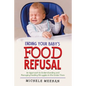 Ending Your Baby's Food Refusal: An Approach to Understanding and Managing Feeding Struggles in the Under Fives - Paperback