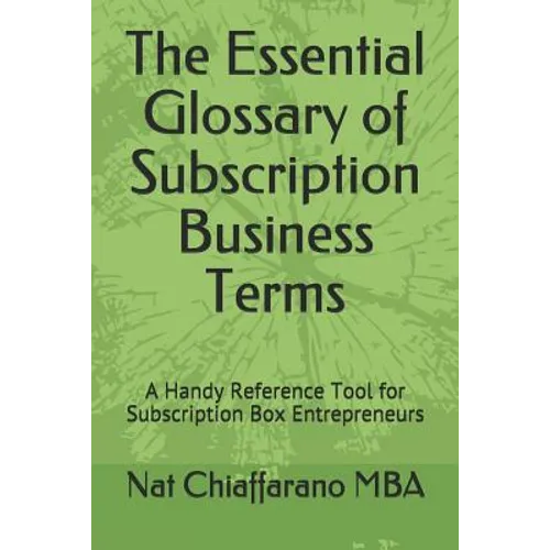 The Essential Glossary of Subscription Business Terms: A Handy Reference Tool for Subscription Box Entrepreneurs - Paperback
