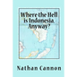 Where the Hell is Indonesia, Anyway? - Paperback