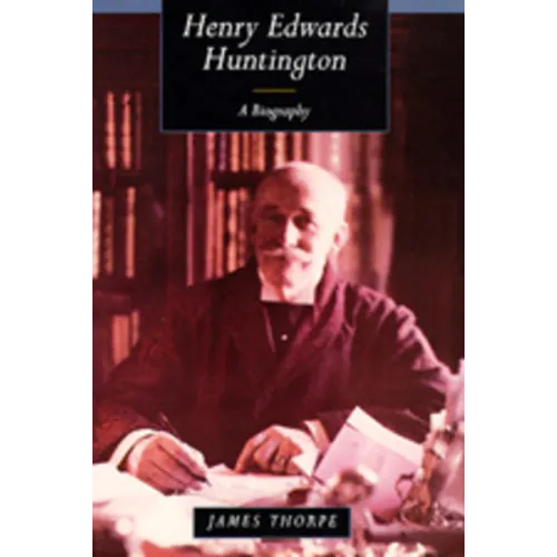 Henry Edwards Huntington: A Biography - Hardcover