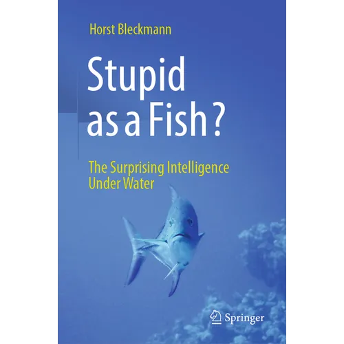 Stupid as a Fish?: The Surprising Intelligence Under Water - Hardcover