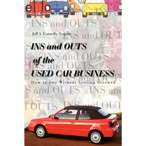Ins and Outs of the Used Car Business: How to Buy Without Getting Screwed - Paperback