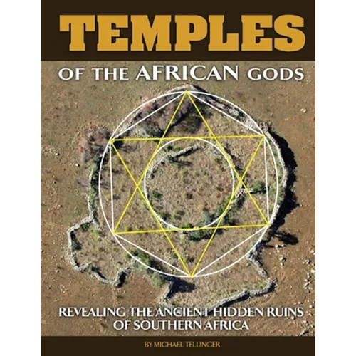 Temples of The African Gods: Decoding The Ancient Ruins of Southern Africa - Paperback