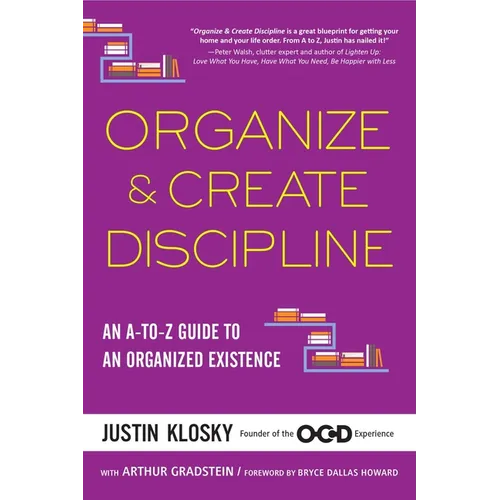 Organize & Create Discipline: An A-to-Z Guide to an Organized Existence - Paperback