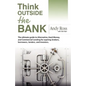 Think Outside the Bank: An Insiders Guide to Alternative Financing - Paperback