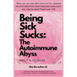 Being Sick Sucks: The Autoimmune Abyss - Paperback