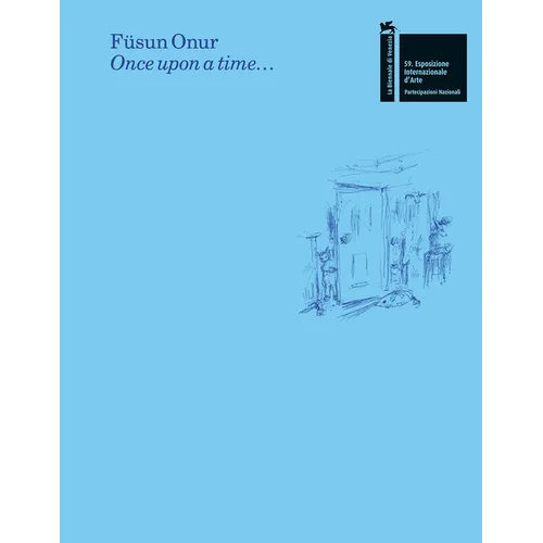 Füsun Onur: Once Upon a Time...: The Pavilion of Turkey--59th International Art Exhibition of La Biennale Di Venezia - Hardcover
