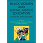 Black Women and Social Justice Education: Legacies and Lessons - Paperback