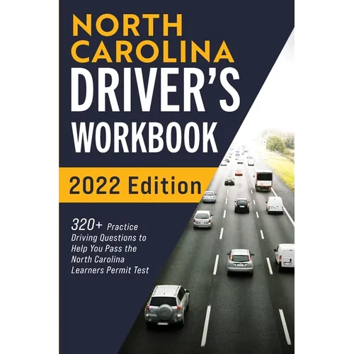 North Carolina Driver's Workbook: 320+ Practice Driving Questions to Help You Pass the North Carolina Learner's Permit Test - Paperback
