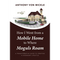 How I Went from a Mobile Home to Where Moguls Roam: A Transformative Guide to Creating a Legendary Lifestyle - Paperback