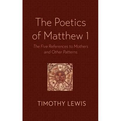 The Poetics of Matthew 1: The Five References to Mothers and Other Patterns - Paperback
