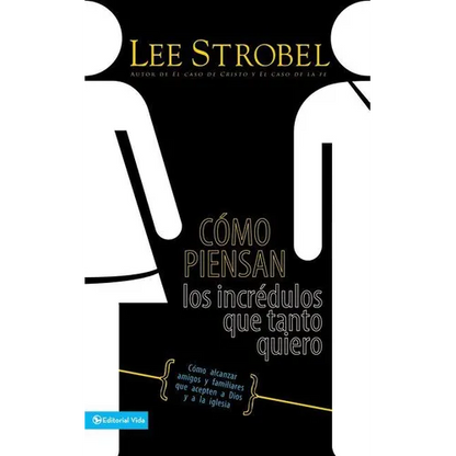 En C��mo Piensan Los Incr��dulos Que Tanto Quiero: C��mo Alcanzar Amigos Y Familiares Que Evitan a Dios Y a - Paperback