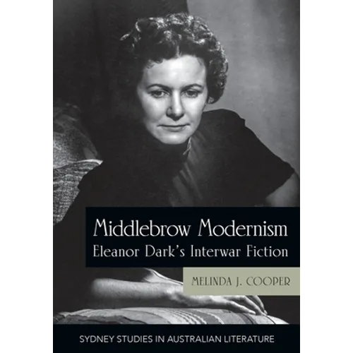 Middlebrow Modernism: Eleanor Dark's Interwar Fiction - Paperback