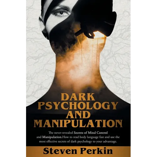 Dark Psychology and Manipulation (2 Books in 1): The Never-Revealed Secrets Of Mind Control And Manipulation. How To Read Body Language Fast And Use T - Paperback