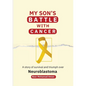 My Son's Battle with Cancer: A Story of Survival and Triumph over Neuroblastoma - Paperback