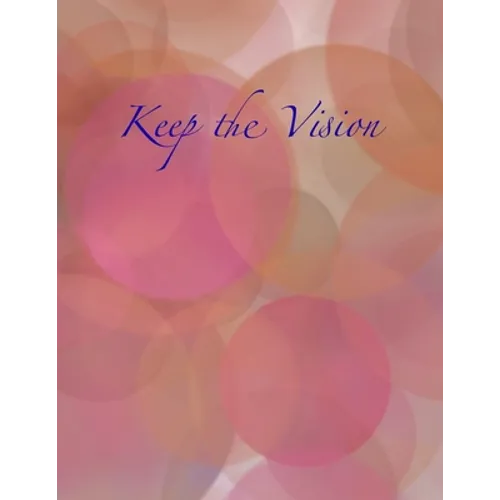 Keep the Vision: A 90-Day Planner & Daily Goal Setting Journal - Paperback