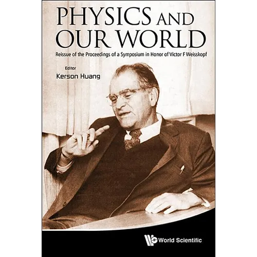 Physics and Our World: Reissue of the Proceedings of a Symposium in Honor of Victor F Weisskopf - Hardcover