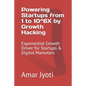 Powering Startups from 1 to 10^6X by Growth Hacking: Exponential Growth Driver for Startups & Digital Marketers - Paperback