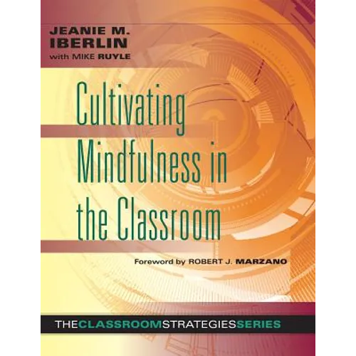 Cultivating Mindfulness in the Classroom: Effective, Low-Cost Way for Educators to Help Students Manage Stress - Paperback