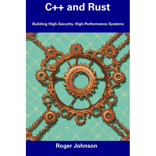 C++ and Rust: Building High-Security, High-Performance Systems - Paperback