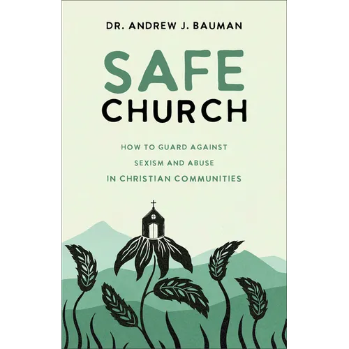 Safe Church: How to Guard Against Sexism and Abuse in Christian Communities - Paperback