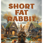 Short Fat Rabbit - Hardcover