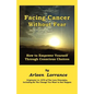 Facing Cancer Without Fear: How to Empower Yourself Through Conscious Choices - Paperback