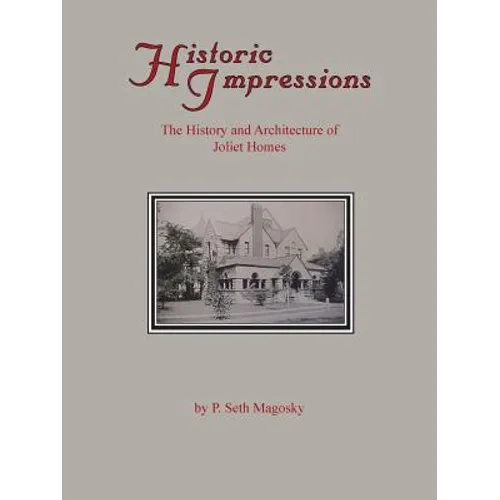Historic Impressions: The History And Architecture of Joliet Homes - Paperback