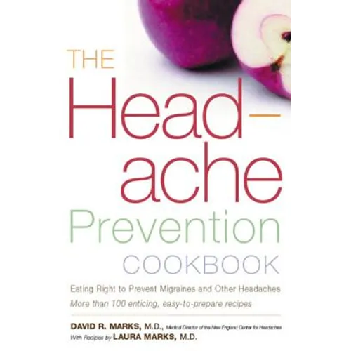 The Headache Prevention Cookbook: Eating Right to Prevent Migraines and Other Headaches - Paperback