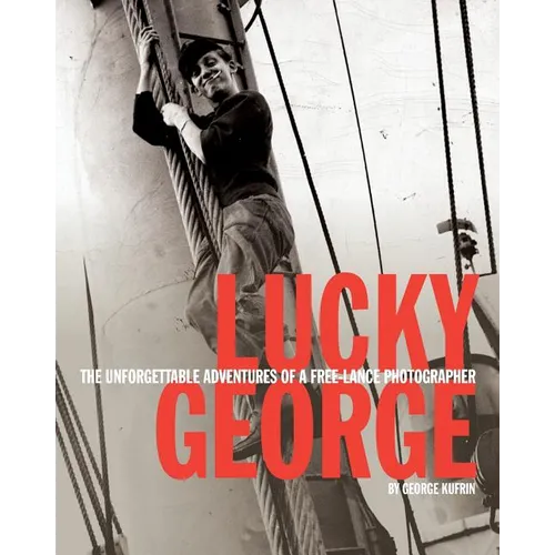 Lucky George: The Unforgettable Adventures of a Free-Lance Photographer - Paperback