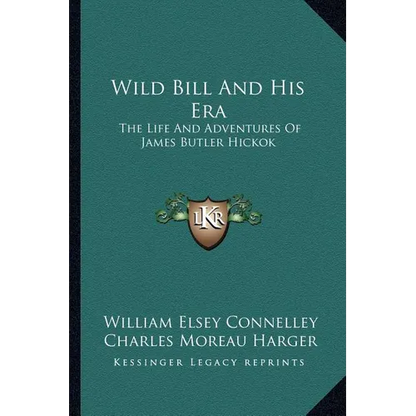 Wild Bill And His Era: The Life And Adventures Of James Butler Hickok - Paperback