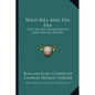 Wild Bill And His Era: The Life And Adventures Of James Butler Hickok - Paperback