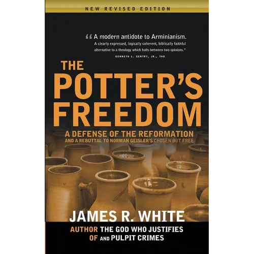 The Potter's Freedom: A Defense of the Reformation and the Rebuttal of Norman Geisler's Chosen But Free - Paperback